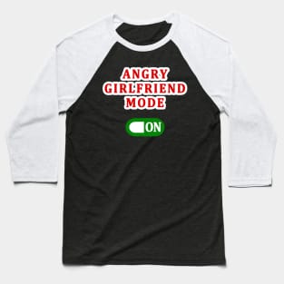 ANGRY GIRLFRIEND MODE ON Baseball T-Shirt